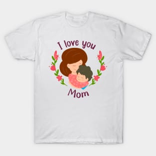 I love you mom.mothers day or birthday T-Shirt